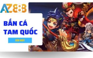 Ban Ca Tam Quoc – Sieu Pham Ban Online Ca Doi Thuong Dinh Cao Tai AZ888 1 1 1 1